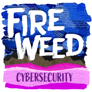 Stylized artwork for episode 3 of the Fireweed podcast: Cybersecurity