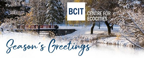 Seasons Greetings from the BCIT Centre for Ecocities.