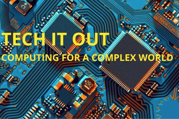 TECH IT OUT COMPUTING FOR A COMPLEX WORLD