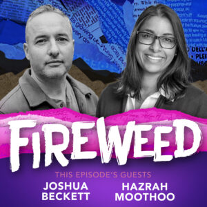 Hazrah Moothoo and Josh Beckett pictured on cover art for Fireweed, the BCIT podcast