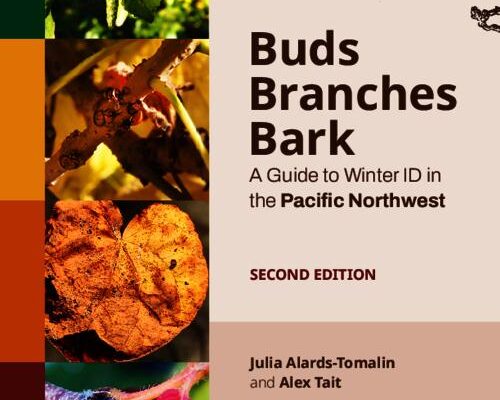 Buds, Branches and Bark: A Guide to Winter ID in the Pacific Northwest Second Edition Julia Alards-Tomalin and Alex Tait