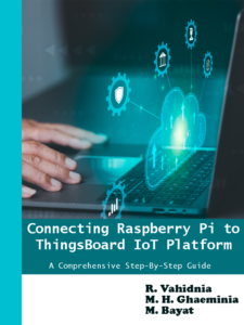 A teal-colored digital book cover titled "Connecting Raspberry Pi to ThingsBoard IoT Platform: A Comprehensive Step-By-Step Guide". The background showcases a close-up of a person's hands typing on a laptop keyboard. There are floating digital icons, including gears, a cloud, and a shield, connected with white lines forming a network. To the right bottom corner, there are the authors' names: "R. Vahidnia", "M. H. Ghaeminia", and "M. Bayat".
