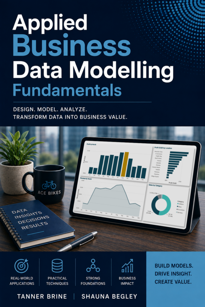 Cover of Applied Business Data Modelling Fundamentals by Tanner Brine and Shauna Begley. A tablet displaying business analytics charts sits on a desk beside a notebook, pen, coffee mug, and plant. The tagline reads, “Design. Model. Analyze. Transform Data into Business Value.”